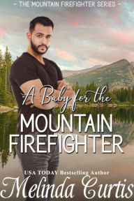 Title: A Baby for the Mountain Firefighter: A May-December Older Woman Romance, Author: Melinda Curtis