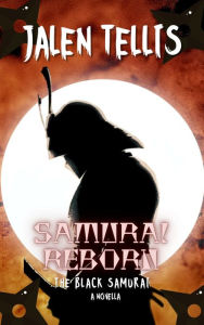 Title: Samurai Reborn: The Black Samurai, Author: Jalen Tellis