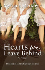 Title: Hearts We Leave Behind: a novel, Author: Myriana Merkovic