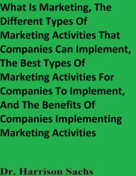 Title: What Is Marketing And The Different Types Of Marketing Activities That Companies Can Implement, Author: Dr. Harrison Sachs