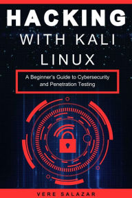 Title: Hacking with Kali Linux: A Beginner's Guide to Cybersecurity and Penetration Testing, Author: Vere Salazar