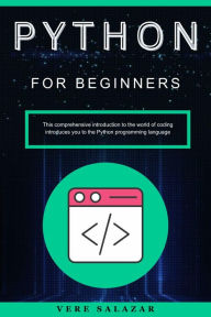 Title: Python for Beginners: This comprehensive introduction to the world of coding introduces you to the Python programming la, Author: Vere Salazar