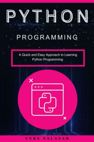 Title: Python programming: A Quick and Easy Approach to Learning Python Programming, Author: Vere Salazar