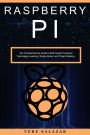 Raspberry PI: The Comprehensive Guide to Self-Taught Computer Technology Learning, Simple Setup, and Project Mastery