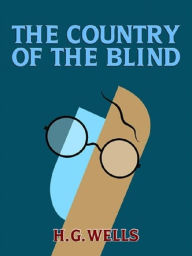 Title: The Country of the Blind, and Other Stories, Author: H. G. Wells