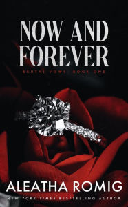 Title: NOW AND FOREVER: Mafia/cartel arranged marriage, Author: Aleatha Romig