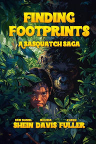 Title: Finding Footprints: A Sasquatch Saga, Author: Erik Daniel Shein
