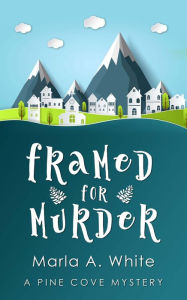 Title: Framed For Murder, Author: Marla A. White