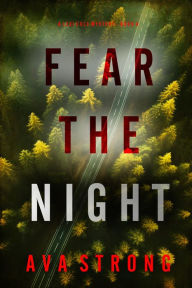 Title: Fear the Night (A Lexi Cole Suspense ThrillerBook 4), Author: Ava Strong