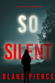 Title: So Silent (A Faith Bold FBI Suspense ThrillerBook Fifteen), Author: Blake Pierce