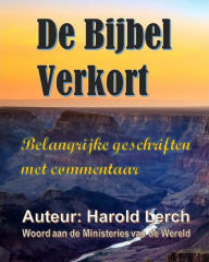 Title: De Bijbel Verkort: Belangrijke geschriften met commentaar, Author: Harold Lerch