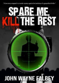 Title: Spare Me, Kill the Rest: A Sleeping Dogs Thriller, Author: John Wayne Falbey