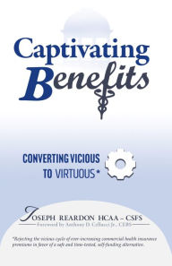 Title: Captivating Benefits: A Virtuous Cycle Between Employer and Employee for This Top Three Expense, Author: Joseph Reardon