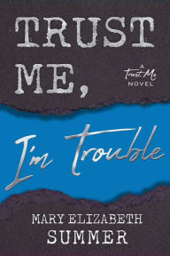 Title: Trust Me, I'm Trouble, Author: Mary Elizabeth Summer