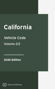 Title: California Vehicle Code 2024 Edition Volume 2/2: California Statutes, Author: California Government