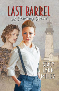 Title: Last Barrel: A Speakeasy Novel, Author: Stacy Lynn Miller