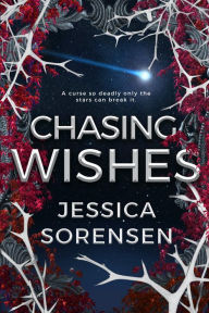 Title: Chasing Wishes, Author: Jessica Sorensen