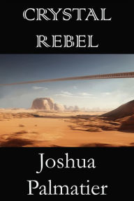 Title: Crystal Rebel, Author: Joshua Palmatier