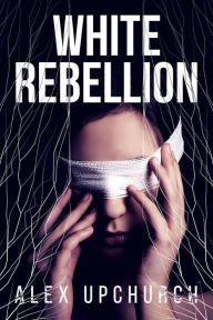 Title: White Rebellion, Author: Alex Upchurch