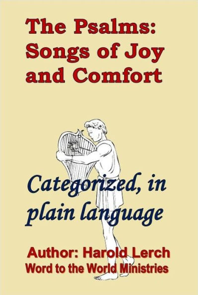 The Psalms: Songs of Joy and Comfort: Categorized, in plain language