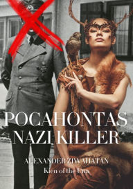 Title: Pocahontas: Nazi Killer, Author: Alexander Ziwahatan