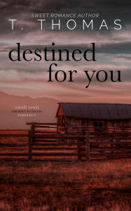 Title: Destined For You: An Enemies to Lovers Cowboy Romance, Author: T. Thomas