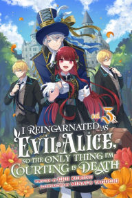 Title: I Reincarnated As Evil Alice, So the Only Thing I'm Courting Is Death! Vol. 3, Author: Chii Kurusu