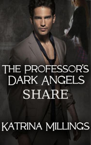 Title: The Professor's Dark Angels Share MFF Rough, Author: Katrina Millings