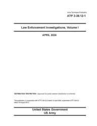 Title: Army Techniques Publication ATP 3-39.12-1 Law Enforcement Investigations, Volume I April 2024, Author: United States Government Us Army