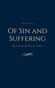 Title: Of Sin and Suffering: Quotes for Growing in Christ, Author: Roger Ball