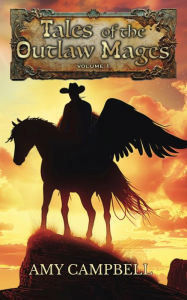 Title: Tales of the Outlaw Mages Volume 1, Author: Amy Campbell