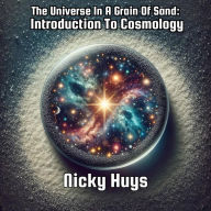 Title: The Universe In A Grain Of Sand: Introduction To Cosmology, Author: Nicky Huys