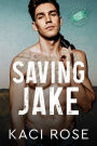 Saving Jake: Ex Boyfriend's Brother, Military, Wounded Hero Romance