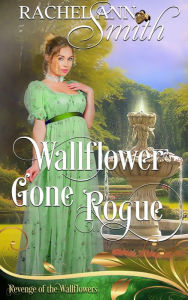 Title: Wallflower Gone Rogue, Author: Rachel Ann Smith