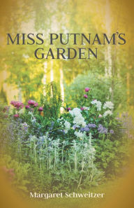 Title: Miss Putnam's Garden, Author: Margaret Schweitzer