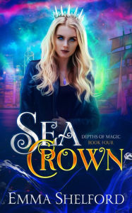 Title: Sea Crown: an ocean urban fantasy, Author: Emma Shelford