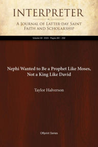 Title: Nephi Wanted to Be a Prophet Like Moses, Not a King Like David, Author: Taylor Halverson