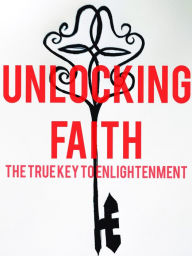 Title: Unlocking Faith!: The True Key to Enlightenment, Author: Lauren Sues