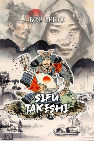 Title: Sifu Takeshi, Author: Bob Bello