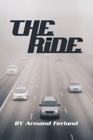 Title: The Ride, Author: Armand Ferland Sr.