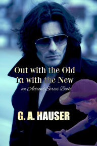 Title: Out With the Old, In With the New: an Action! Series Book, Author: G. A. Hauser