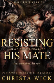 Title: Resisting His Mate: An MC Shifter Romance, Author: Christa Wick