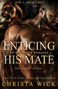 Title: Enticing His Mate: An MC Shifter Romance, Author: Christa Wick