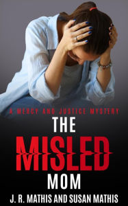 Title: The Misled Mom, Author: J. R. Mathis