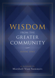 Title: Wisdom from the Greater Community: Book One, Author: Marshall Vian Summers