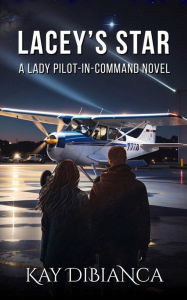 Title: Lacey's Star: A Lady Pilot-in-Command Novel, Author: Kay Dibianca