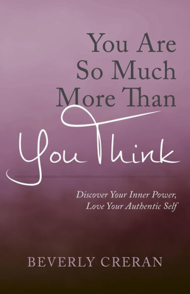 You Are So Much More Than You Think: Discover Your Inner Power, Love Your Authentic Self