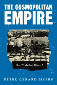 Title: The Cosmopolitan Empire: One World but Whose?, Author: Peter Myers
