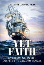 Yet Faith: Overcoming in Life Despite The Circumstances