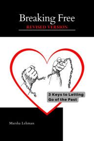 Title: Breaking Free - Revised Version: 3 Keys to Letting Go of the Past, Author: Erica Anderson
